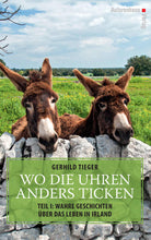 Laden Sie das Bild in den Galerie-Viewer, Gerhild Tieger: Wo die Uhren anders ticken. Teil 2: Wo die Uhren anders ticken: Wahre Geschichten über das Leben in Irland